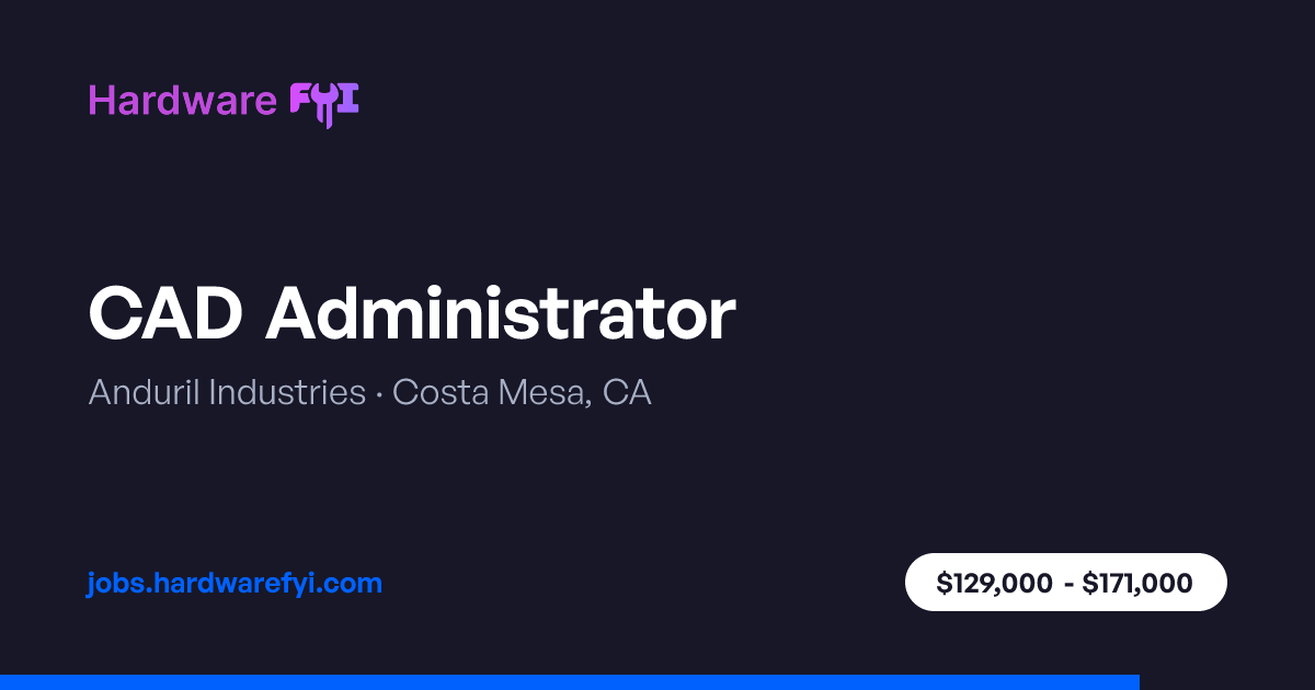 CAD Administrator at Anduril Industries — Costa Mesa, CA | Hardware FYI ...
