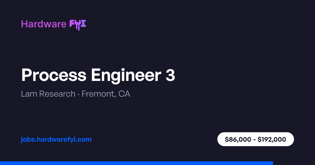 Process Engineer 3 at Lam Research — Fremont, CA | Hardware FYI Jobs