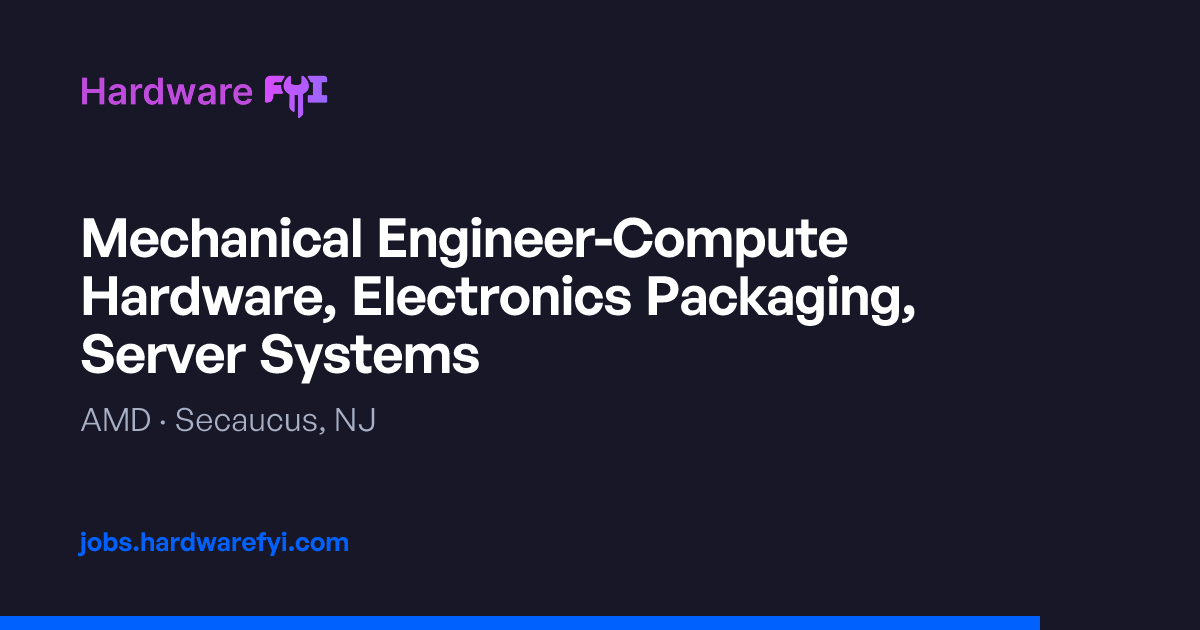 Mechanical Engineer-Compute Hardware, Electronics Packaging, Server ...