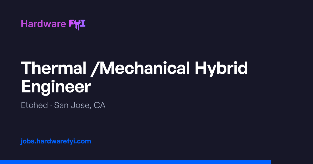 Thermal /Mechanical Hybrid Engineer at Etched — San Jose, CA | Hardware ...