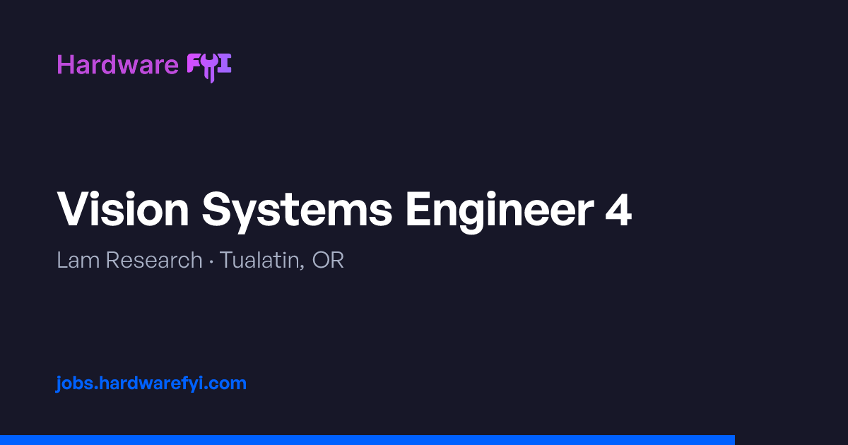 Vision Systems Engineer 4 at Lam Research — Tualatin, OR | Hardware FYI ...