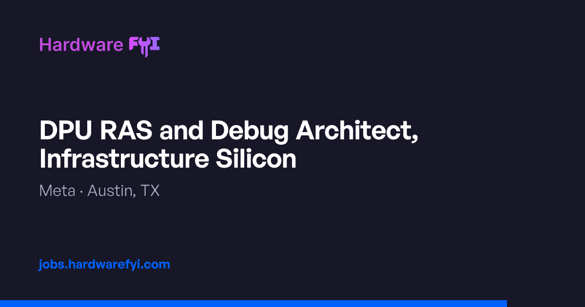 DPU RAS and Debug Architect, Infrastructure Silicon at Meta — Austin ...