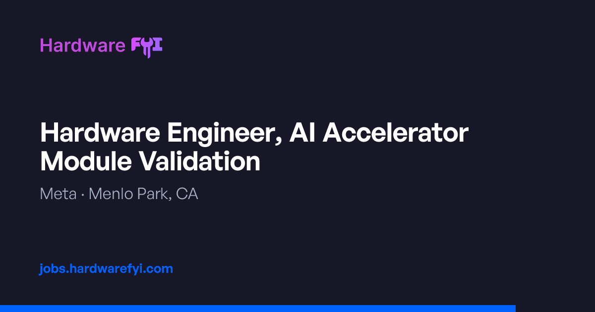 Hardware Engineer, AI Accelerator Module Validation at Meta — Menlo ...