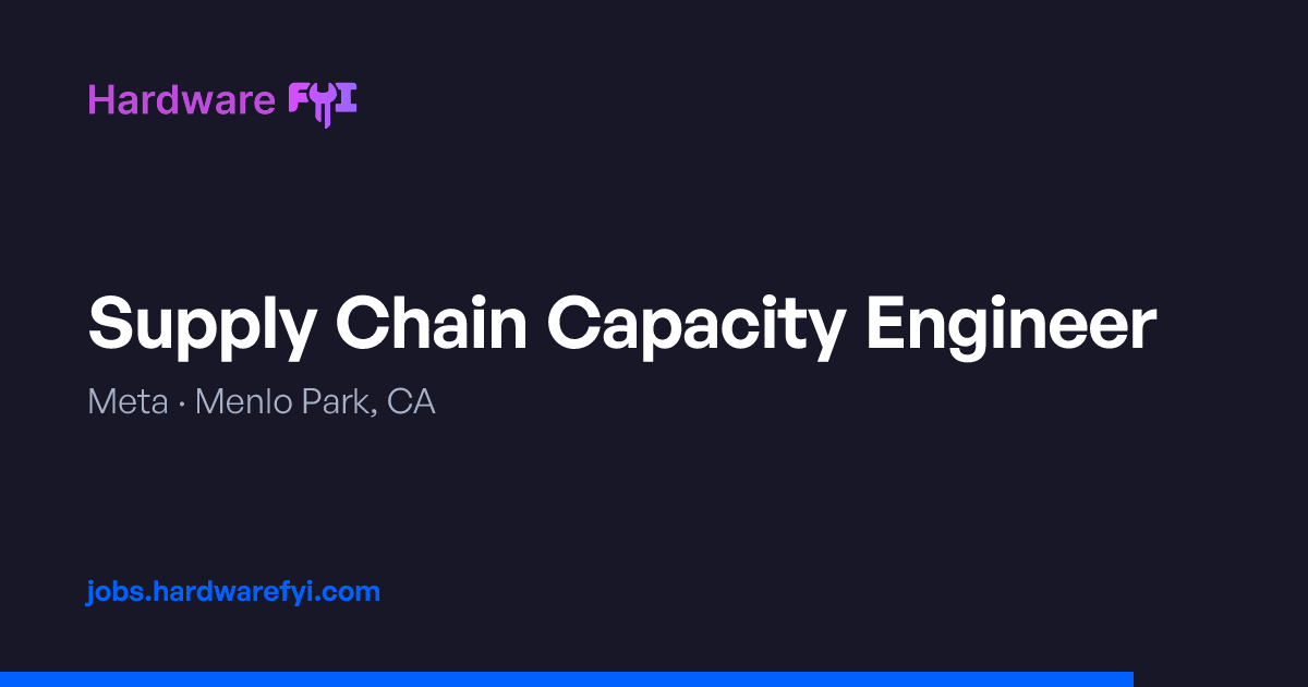 Supply Chain Capacity Engineer at Meta — Menlo Park, CA | Hardware FYI Jobs
